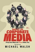 Cover: Against the Corporate Media - Simon + Schuster LLC