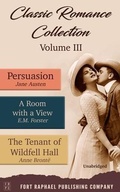 Cover: Classic Romance Collection - Volume III - Persuasion - A Room With a View and The Tenant of Wildfell Hall - Unabridged - Ft. Raphael Publishing Company