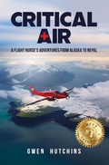 Abbildung von: Critical Air: A Flight Nurse's Adventures from Alaska to Nepal - Hutchins Family Foundation