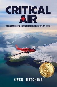 Abbildung von: Critical Air: A Flight Nurse's Adventures from Alaska to Nepal - Hutchins Family Foundation