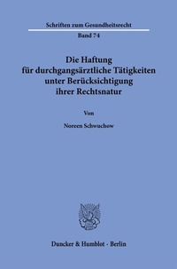 Abbildung von: Die Haftung für durchgangsärztliche Tätigkeiten unter Berücksichtigung ihrer Rechtsnatur. - Duncker & Humblot