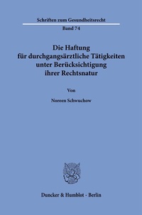 Abbildung von: Die Haftung für durchgangsärztliche Tätigkeiten unter Berücksichtigung ihrer Rechtsnatur. - Duncker & Humblot