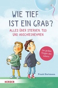 Cover: Wie tief ist ein Grab? Alles &uuml;ber Sterben, Tod und Abschiednehmen - Verlag Herder