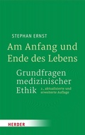 Cover: Am Anfang und Ende des Lebens - Grundfragen medizinischer Ethik - Verlag Herder