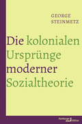 Cover: Die kolonialen Urspr&uuml;nge moderner Sozialtheorie - Hamburger Edition