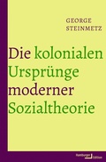 Cover: Die kolonialen Urspr&uuml;nge moderner Sozialtheorie - Hamburger Edition HIS