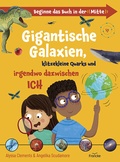Cover: Gigantische Galaxien, klitzekleine Quarks und irgendwo dazwischen ich - Francke-Buch