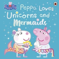 Abbildung von: Peppa Pig: Peppa Loves Unicorns and Mermaids - Ladybird