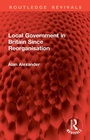 Cover: Local Government in Britain Since Reorganisation - Routledge