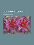 Cover: Academic Algebra - Rarebooksclub.com