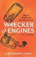 Cover: Wrecker of Engines - Tales of Cobalt City's Adventurers Club - Defconone Publishing