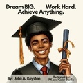 Cover: Dream BIG Work Hard Achieve Anything - Bk Royston Publishing