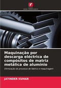 Cover: Maquinacao por descarga electrica de compositos de matriz metalica de aluminio - Edicoes Nosso Conhecimento
