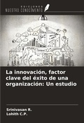 Cover: La innovaci&oacute;n, factor clave del &eacute;xito de una organizaci&oacute;n: Un estudio - Ediciones Nuestro Conocimiento