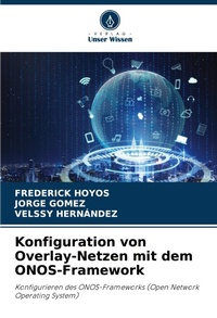 Enlarge image Cover: Konfiguration von Overlay-Netzen mit dem ONOS-Framework - Verlag Unser Wissen