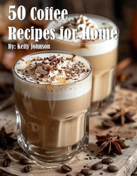 Abbildung von: 50 Coffee Recipes for Home - Kelly Johnson