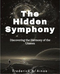 Abbildung von: The Hidden Symphony (Discovering the Harmony of the Unseen, #1) - LYPZA COLLECTIVE