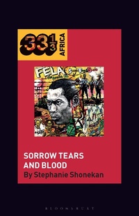 Abbildung von: Fela Anikulapo-Kuti's Sorrow Tears and Blood - Bloomsbury Publishing USA