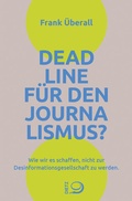 Cover: Deadline f&uuml;r den Journalismus? - Verlag J.H.W. Dietz Nachf. GmbH
