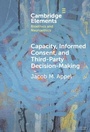 Cover: Capacity, Informed Consent and Third-Party Decision-Making - Cambridge University Press