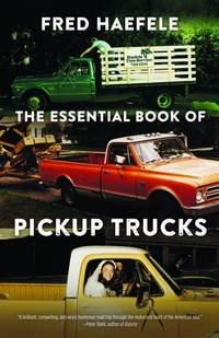 Enlarge image Cover: The Essential Book of Pickup Trucks - University of Nebraska Press