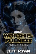 Cover: Your Worshipfulness, Princess Leia, Starring Carrie Fisher - Riverdale Avenue Books