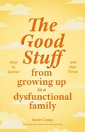Cover: The Good Stuff from Growing Up in a Dysfunctional Family - Turner Publishing Company
