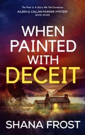 Cover: When Painted With Deceit (Aileen and Callan Murder Mysteries, #7) - Loch Fuar Publications