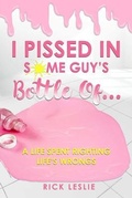 Cover: I Pissed In Some Guy's Bottle Of... - Book Publishers USA