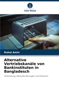Cover: Alternative Vertriebskanaele von Bankinstituten in Bangladesch - Verlag Unser Wissen