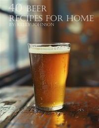 Abbildung von: 40 Beer Recipes for Home - Kelly Johnson