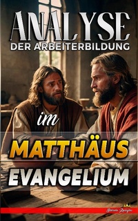 Abbildung von: Analyse der Arbeiterbildung im Matthäus Evangelium (Die Lehre von der Arbeit in der Bibel, #22) - Seminit Publications