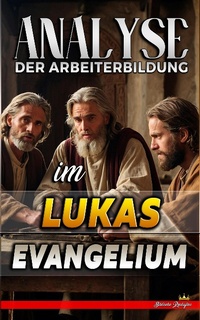 Abbildung von: Analyse der Arbeiterbildung im Lukas Evangelium (Die Lehre von der Arbeit in der Bibel, #24) - Seminit Publications