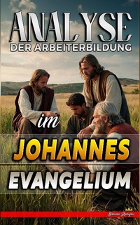 Abbildung von: Analyse der Arbeiterbildung im Johannes Evangelium (Die Lehre von der Arbeit in der Bibel, #25) - Seminit Publications