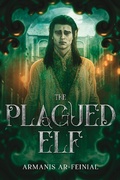Cover: The Plagued Elf (Dawn of Forest Black, #1) - Armanis Ar-feinial