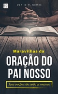 Abbildung von: Maravilhas da Oração do Pai Nosso: Suas orações não serão as mesmas - Danilo H. Gomes