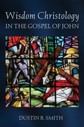 Cover: Wisdom Christology in the Gospel of John - Wipf and Stock Publishers