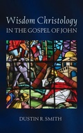 Cover: Wisdom Christology in the Gospel of John - Wipf & Stock Publishers