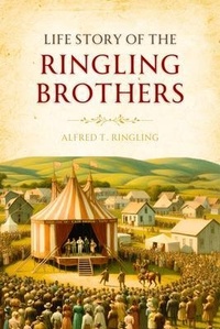 Abbildung von: Life Story of the Ringling Brothers - TrueAdventureClassics