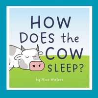 Enlarge image Cover: How Does the Cow Sleep? - Nico Waters
