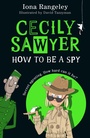 Cover: Cecily Sawyer: How To Be a Spy - HarperCollins
