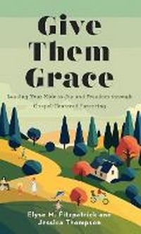 Enlarge image Cover: Give Them Grace - Fleming H. Revell Company
