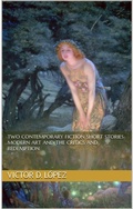 Cover: Two Contemporary Short Stories: Modern Art and the Critics and Redemption (Science Fiction snd Speculative Fiction Short Stories, #10) - Victor D. Lopez