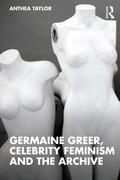 Cover: Germaine Greer, Celebrity Feminism and the Archive - Routledge