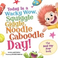 Cover: Today Is a Wacky Wow, Squiggle Giggle, Noodle Caboodle Day! - Sourcebooks Wonderland