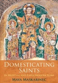 Cover: Domesticating Saints in Medieval and Early Modern Rome - University of Pennsylvania Press