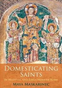Abbildung von: Domesticating Saints in Medieval and Early Modern Rome - University of Pennsylvania Press