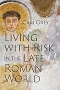 Cover: Living with Risk in the Late Roman World - University of Pennsylvania Press