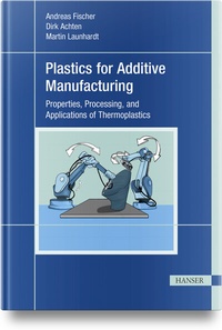 Abbildung von: Plastics for Additive Manufacturing - Hanser Publications