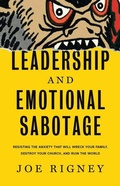 Cover: Leadership and Emotional Sabotage: Resisting the Anxiety That Will Wreck Your Family, Destroy Your Church, and Ruin the World - Canon Press